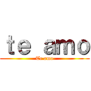 ｔｅ ａｍｏ (Te amo)