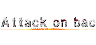 Ａｔｔａｃｋ ｏｎ ｂａｃ (BY AYMEN INOUBLI)