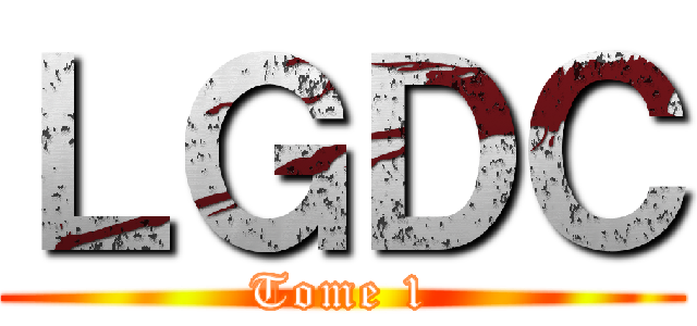 ＬＧＤＣ (Tome 1)