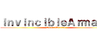 ＩｎｖｉｎｃｉｂｌｅＡｒｍａｄａ (CardinalDraclau)