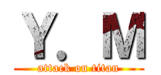 Ｙ．Ｍ (attack on titan)