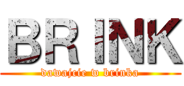 ＢＲＩＮＫ (dawajcie w brinka)