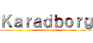 Ｋａｒａｄｂｏｒｇ (karadborg)
