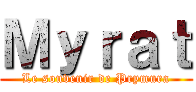 Ｍｙｒａｔ (Le souvenir de Prymura)