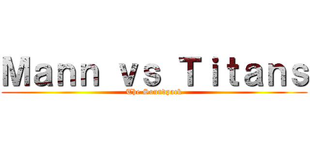 Ｍａｎｎ ｖｓ Ｔｉｔａｎｓ (The Soundpack)