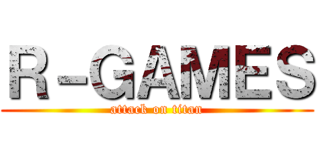 Ｒ－ＧＡＭＥＳ (attack on titan)