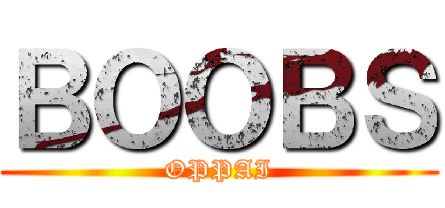 ＢＯＯＢＳ (OPPAI)