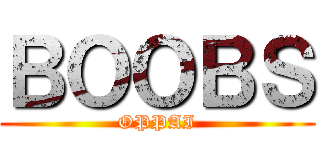 ＢＯＯＢＳ (OPPAI)