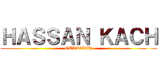ＨＡＳＳＡＮ ＫＡＣＨ (OTAK'ECH)