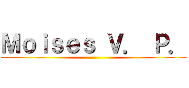 Ｍｏｉｓｅｓ Ｖ． Ｐ． ()