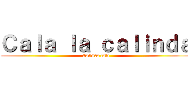 Ｃａｌａ ｌａ ｃａｌｉｎｄａ (Calinda cala)