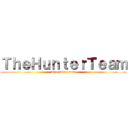 ＴｈｅＨｕｎｔｅｒＴｅａｍ (The hunter team)