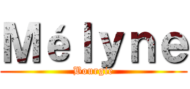 Ｍéｌｙｎｅ (Bourgie)