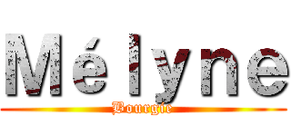 Ｍéｌｙｎｅ (Bourgie)