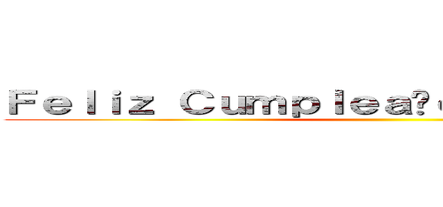 Ｆｅｌｉｚ Ｃｕｍｐｌｅａñｏｓ Ａｇｕｓｔíｎ  ()