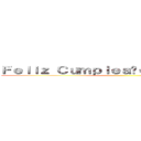 Ｆｅｌｉｚ Ｃｕｍｐｌｅａñｏｓ Ａｇｕｓｔíｎ  ()
