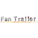 Ｆａｎ Ｔｒａｉｌｅｒ  (Made by Kyle Brna )