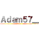 Ａｄａｍ５７＿ (Adam )