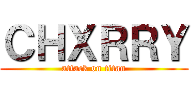 ＣＨＸＲＲＹ (attack on titan)