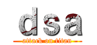 ｄｓａ (attack on titan)