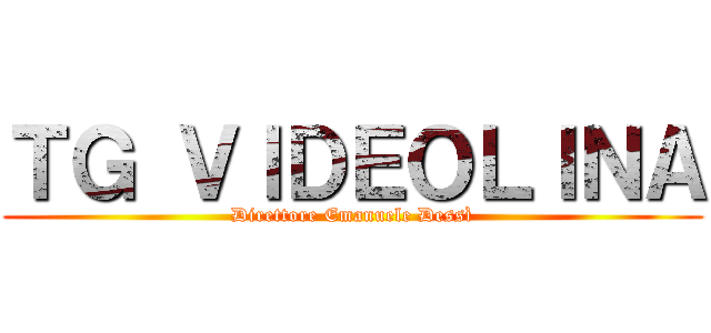 ＴＧ ＶＩＤＥＯＬＩＮＡ (Direttore Emanuele Dessì)