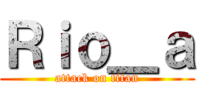 Ｒｉｏ＿ａ (attack on titan)