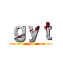 ｇｙｔ (yt)