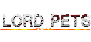 ＬＯＲＤ ＰＥＴＳ (GERARDO)
