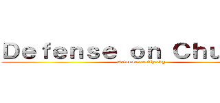 Ｄｅｆｅｎｓｅ ｏｎ Ｃｈｕｃｋｙ  (Defense on Chucky)