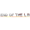 ＥＮＤ ＯＦ ＴＨＥ ＬＩＮＥ (attack on titan)