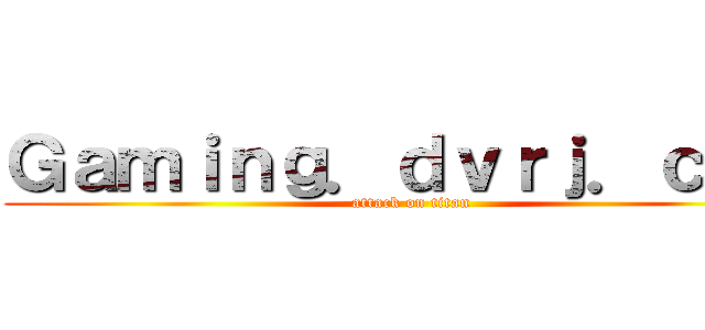 Ｇａｍｉｎｇ．ｄｖｒｊ．ｃｏｍ (attack on titan)