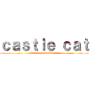 ｃａｓｔｌｅ ｃａｔ (attack on castle cat)