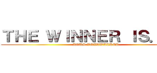 ＴＨＥ ＷＩＮＮＥＲ ＩＳ．．． (AGUS VOIDWALKER)