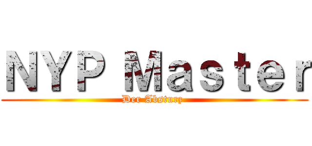 ＮＹＰ Ｍａｓｔｅｒ (Der Absturz )