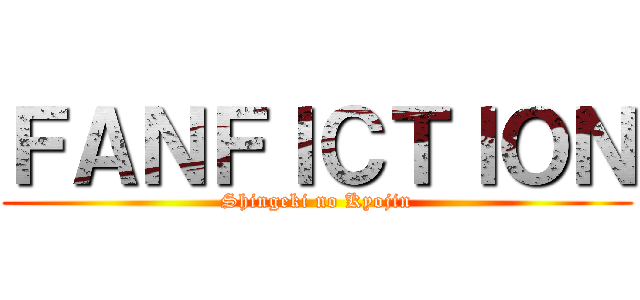 ＦＡＮＦＩＣＴＩＯＮ (Shingeki no Kyojin)
