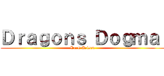 Ｄｒａｇｏｎｓ Ｄｏｇｍａ  (Dark Arisen )