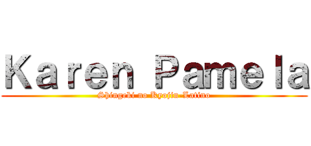Ｋａｒｅｎ Ｐａｍｅｌａ (Shingeki no Kyojin-Latino)