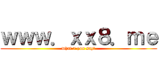 ｗｗｗ．ｘｘ８．ｍｅ (what 7 you say?)