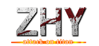 ＺＨＹ (attack on titan)
