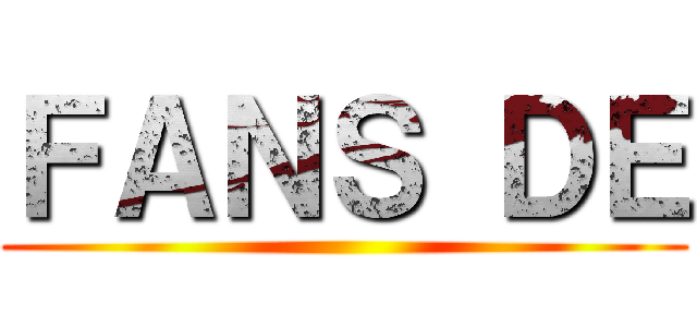 ＦＡＮＳ ＤＥ ()
