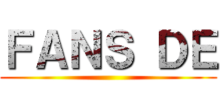 ＦＡＮＳ ＤＥ ()