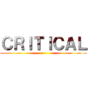 ＣＲＩＴＩＣＡＬ ( )