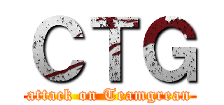ＣＴＧ (attack on Teamgrean)
