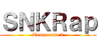 ＳＮＫＲａｐ (Temporada 2)