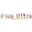 Ｐｌｕｓ Ｕｌｔｒａ (さらにその先へ)