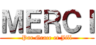 ＭＥＲＣＩ (Par Grace et Jill)