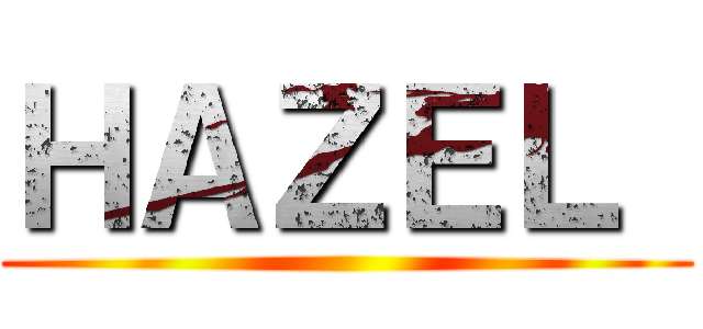ＨＡＺＥＬ  ()