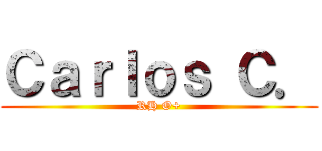 Ｃａｒｌｏｓ Ｃ． (RH O+)