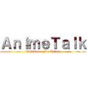 ＡｎｉｍｅＴａｌｋ (TalkRoom For Anime)