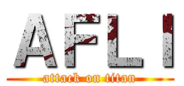 ＡＦＬＩ (attack on titan)